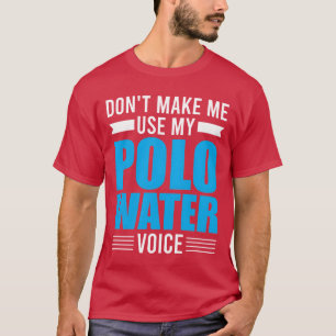 Wassersport Bring Mich Nicht Dazu Meine Wasserball T-Shirt