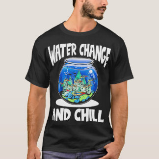 Wasserwechsel und Geschenk für den Chill-Aquarist  T-Shirt