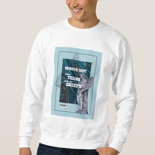 Waste Not Fresh Tears - moving on quote sweatshirt (Devant)