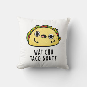 Wat Chu Taco Bout Funny Taco Pub Kissen