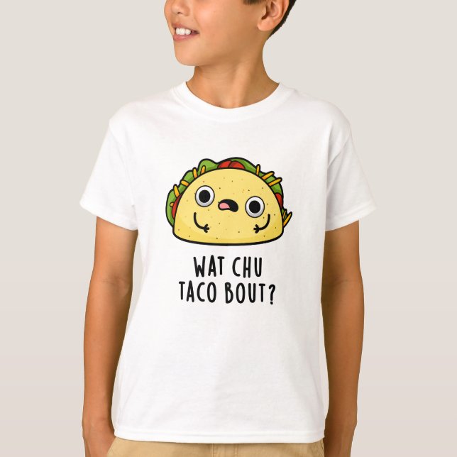 Wat Chu Taco Bout Funny Taco Pub T-Shirt (Vorderseite)