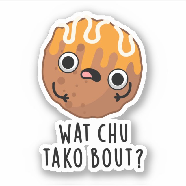Wat Chu Tako Bout Funny Takoyaki Pun Aufkleber (Vorderseite)