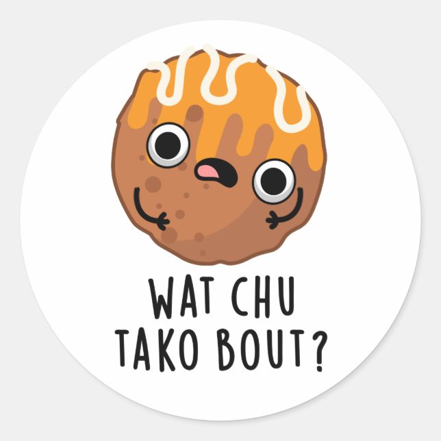 Wat Chu Tako Bout Funny Takoyaki Pun Runder Aufkleber (Vorderseite)