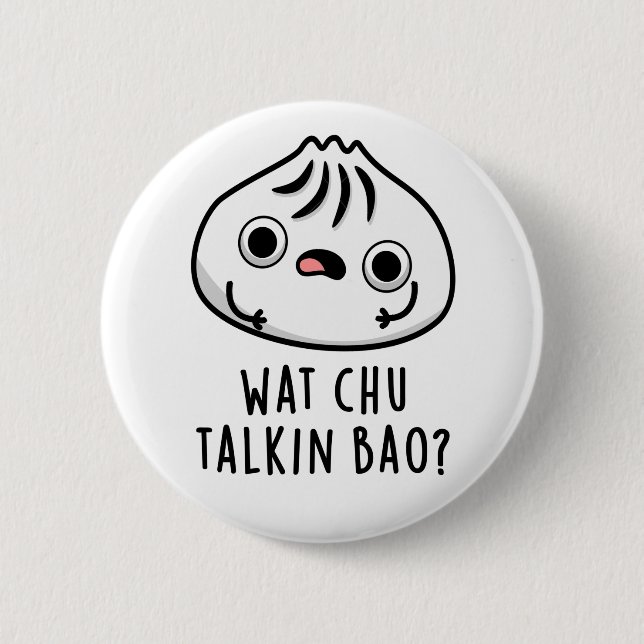 Wat Chu Talkin Bao Funny Dimsum Pun Button (Vorderseite)