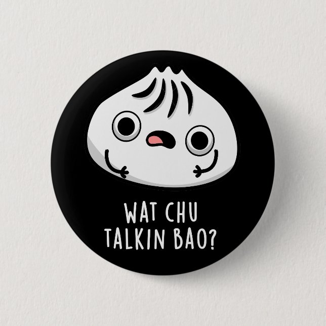 Wat Chu Talkin Bao Funny Dimsum Pun Dark BG Button (Vorderseite)