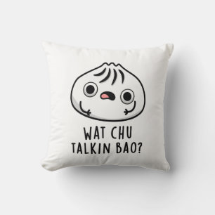 Wat Chu Talkin Bao Funny Dimsum Pun Kissen