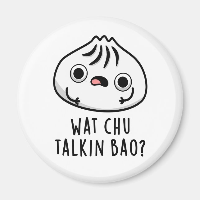 Wat Chu Talkin Bao Funny Dimsum Pun Magnet (Vorne)