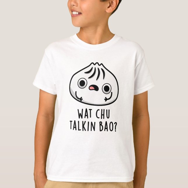 Wat Chu Talkin Bao Funny Dimsum Pun T-Shirt (Vorderseite)