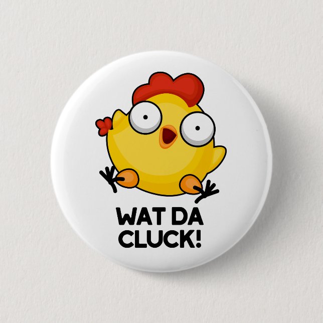 Wat Da Cluck Funny Chicken Pun Button (Vorderseite)