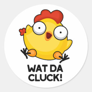 Wat Da Cluck Funny Chicken Pun Runder Aufkleber