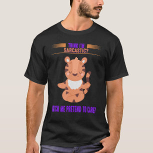 Watch Me Pretend To Care Sarcastic Sayings On T-Shirt