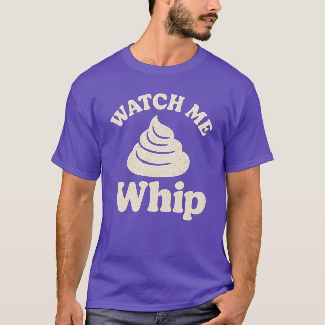 Watch Me Whip T-Shirt (Vorderseite)