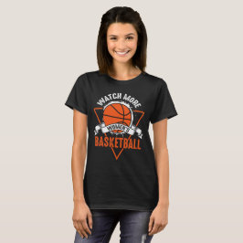 Watch More Woman Basketball T-Shirt