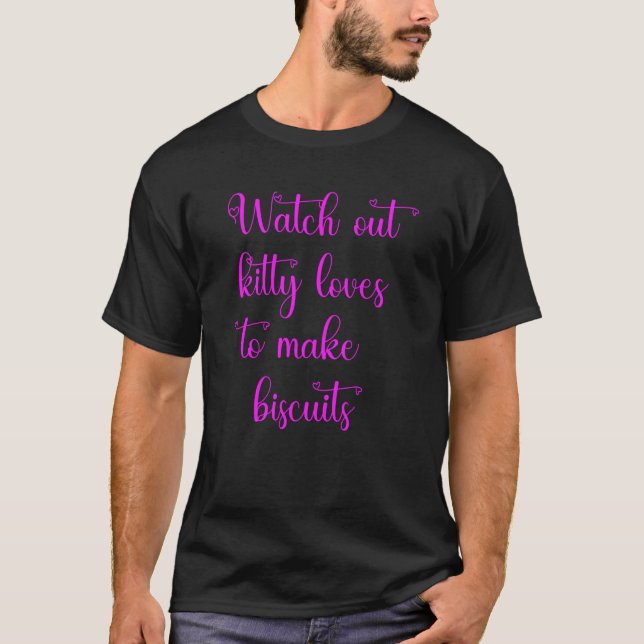 Watch out kitty loves to make biscuits T-Shirt (Vorderseite)