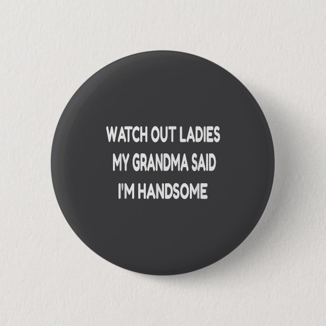 Watch Out Ladies My Grandma Said I'm Handsome Funn Button (Vorderseite)