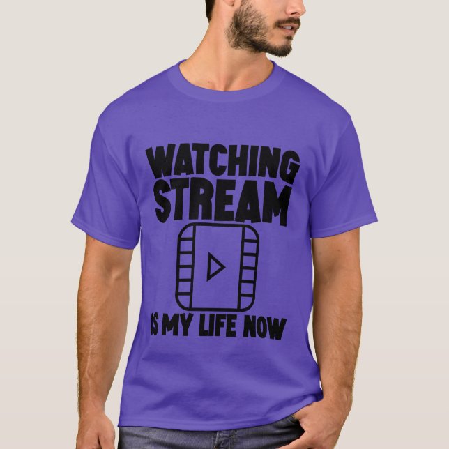 Watching Stream Is My Life Now family T-Shirt (Vorderseite)