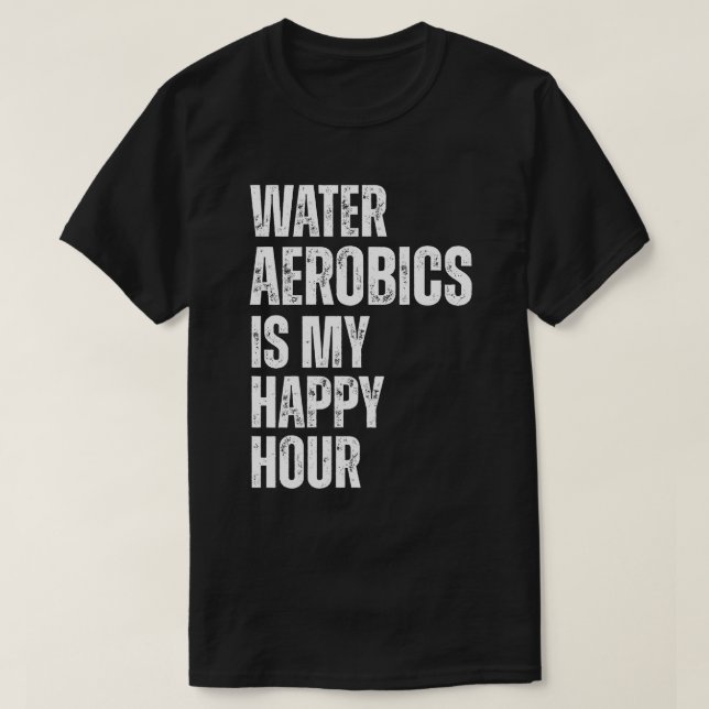 Water Aerobics Happy Hour Fitness Quote T-Shirt (Design vorne)