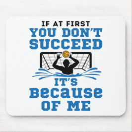 Water Polo Goalie, wenn Sie zuerst nicht erfolgrei Mousepad