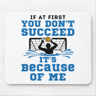 Water Polo Goalie, wenn Sie zuerst nicht erfolgrei Mousepad