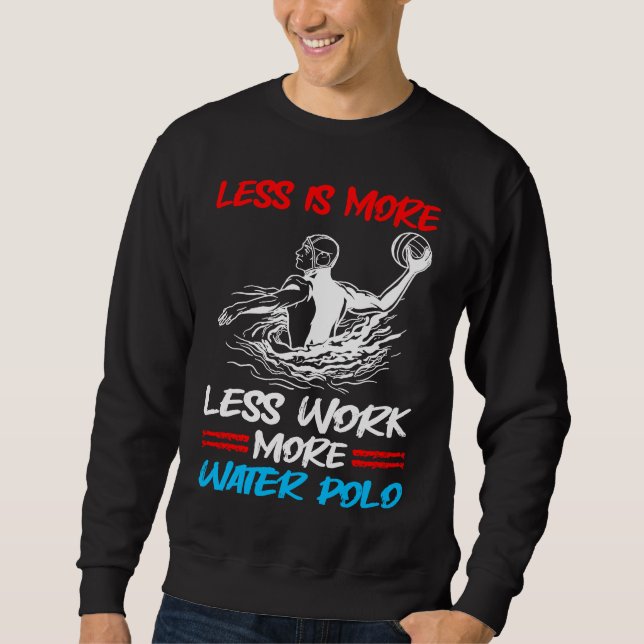 Water Polo Less Is More Less Work More Water Polo (Vorderseite)