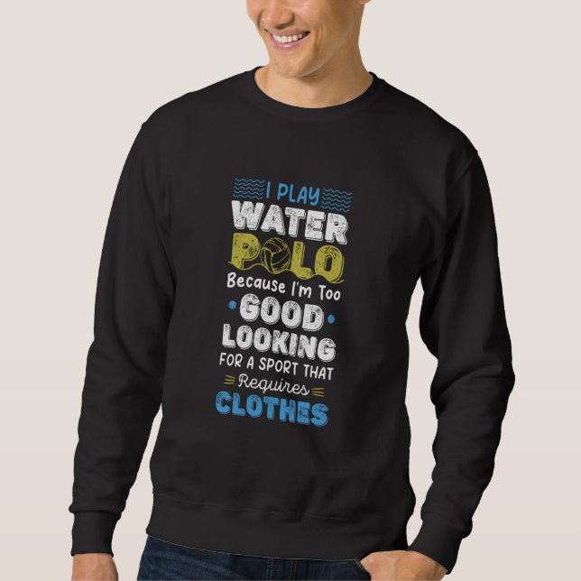 Water Polo Player Too Good Looking Sarcastic Humor (Vorderseite)