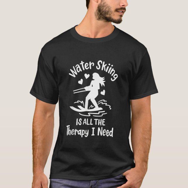Water Skiing is all the Therapy I need T-Shirt (Vorderseite)