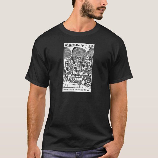 Waterboarding im Jahre 1556 T-Shirt (Vorderseite)