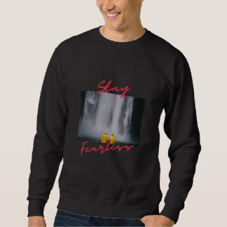 Waterfall stay fearless sweatshirt