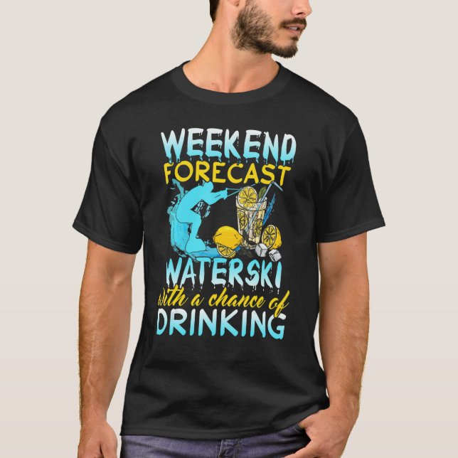 Waterski Weekend Forecast Drink Wasserski T-Shirt (Vorderseite)