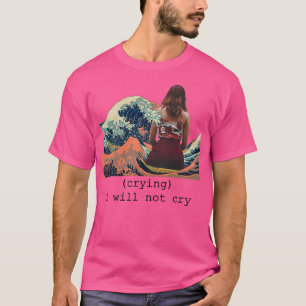 Wave Girl weinen ich nicht weinen T-Shirt