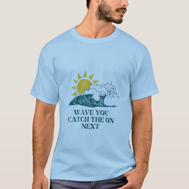 Wave U fängt den On Text - Surfen & Beach Vibes. T-Shirt (Vorderseite)