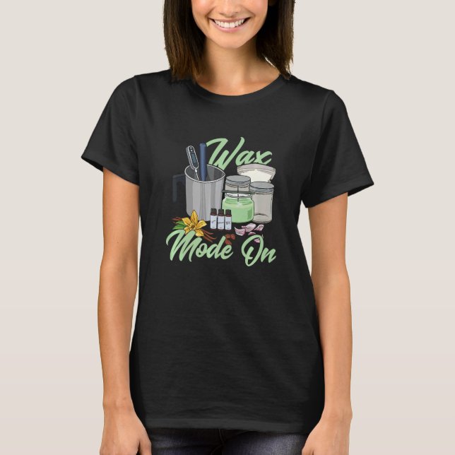 Wax Mode On Quote für eine Kerzenherstellung T-Shirt (Vorderseite)