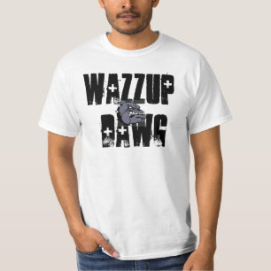 Wazzup Dawg. T-Shirt