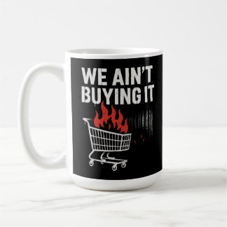 We Ain’t Buying It Protest Design Kaffeetasse