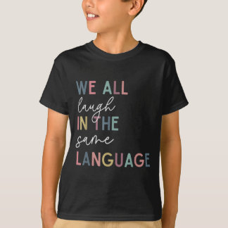We All Laugh In The Same Language, English Languag T-Shirt