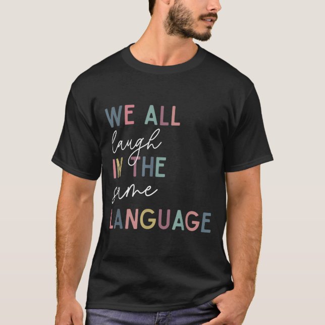 We All Laugh In The Same Language, English Languag T-Shirt (Vorderseite)