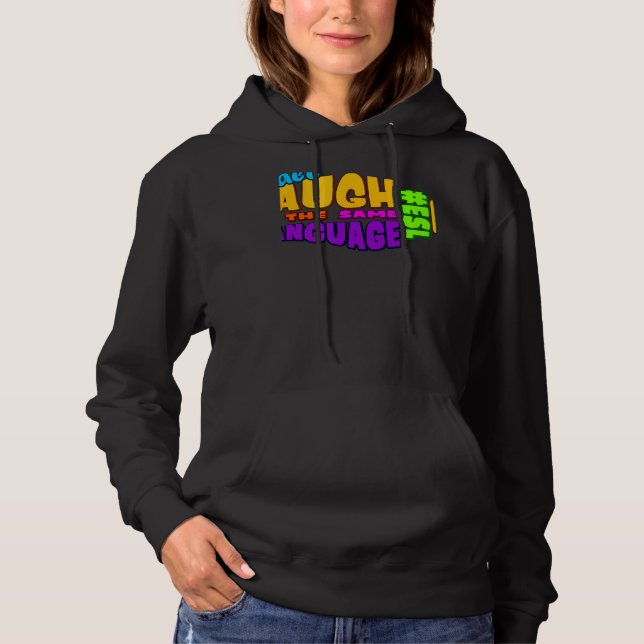 We all LAUGH in the same LANGUAGE ESL GRAPHIC Hoodie (Vorderseite)