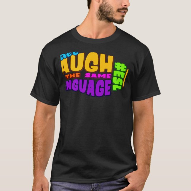 We all LAUGH in the same LANGUAGE ESL GRAPHIC T-Shirt (Vorderseite)