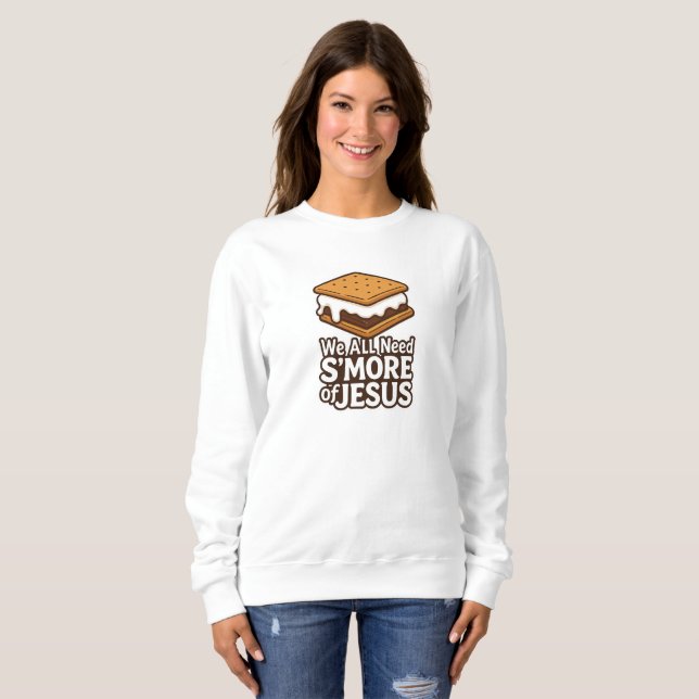 We All Need S'more of JESUS - Christian Sweatshirt (Vorne ganz)