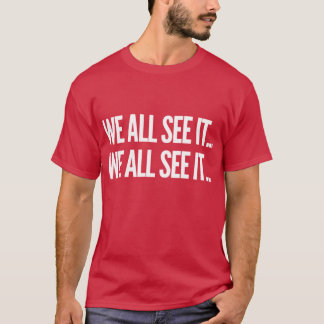We all see it We all see it Funny Dr Rick commerci T-Shirt