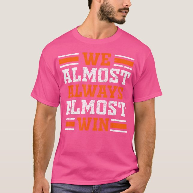 We Almost Always Almost Win Funny Football Fans Lo T-Shirt (Vorderseite)