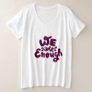 We Are Enough Große Größe T-Shirt