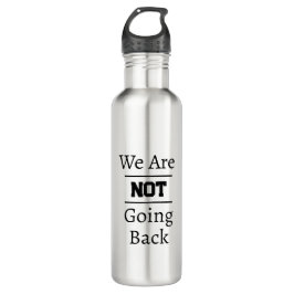 "We Are NOT Going Back" Phrase Edelstahlflasche