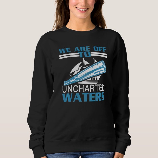 We Are Off To Uncharted Charts Columbus Day   Sweatshirt (Vorderseite)