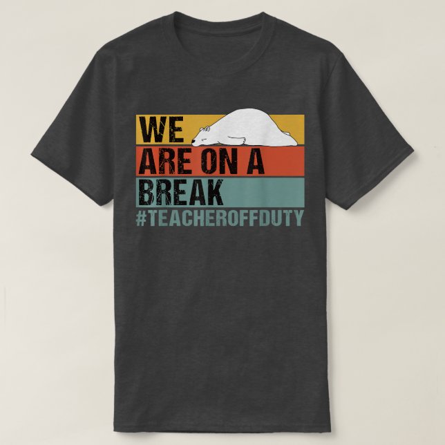 We Are On A Break Funny Teacher Bear Off Duty  T-Shirt (Design vorne)