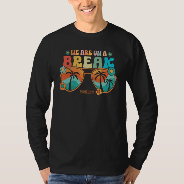 We Are On A Break Teacher Summer Break Vacation He T-Shirt (Vorderseite)