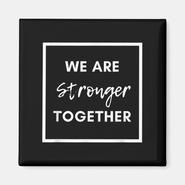 We Are Stronger Together_ Sitive Unity Affirmation Magnet (Vorne)