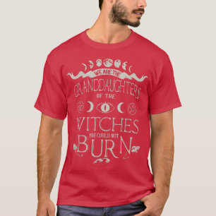 We Are The Granddaughters Of The Witches You Could T-Shirt