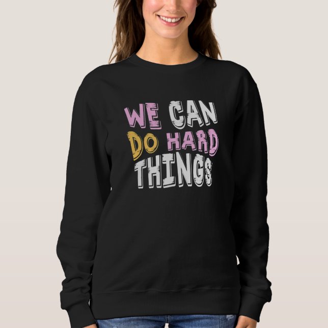 We can do hard Things Education Instructor Prescho Sweatshirt (Vorderseite)