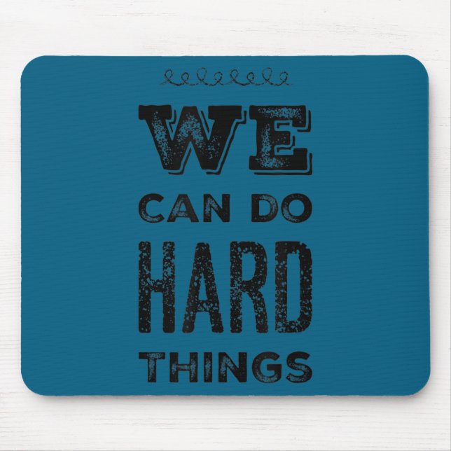 We Can Do Hard Things Motivational Insrational Tea Mousepad (Vorne)